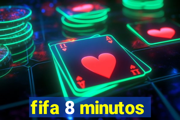 fifa 8 minutos